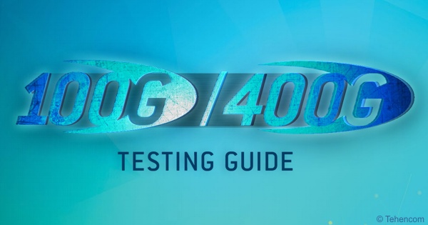 Тестування мереж 40G, 100G, 200G та 400G: опис технологій, посібник з проведення вимірювань